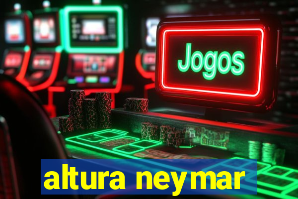 altura neymar